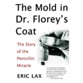 The Mold in Dr. Florey's Coat: The Story of the Penicillin Miracle
