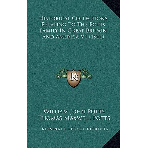 Historical Collections Relating To The Potts Family In Great Britain And America V1 (1901)