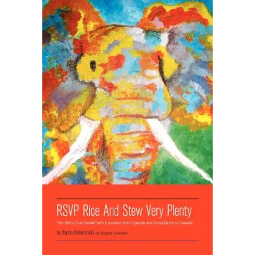 RSVP Rice and Stew Very Plenty: The Story of an Ismaili Girl's Expulsion from Uganda and Acceptance in Canada