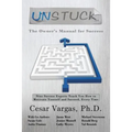 Unstuck: The Owner's Manual for Success: Nine Success Experts Teach You How to Motivate Yourself and Succeed, Every Time