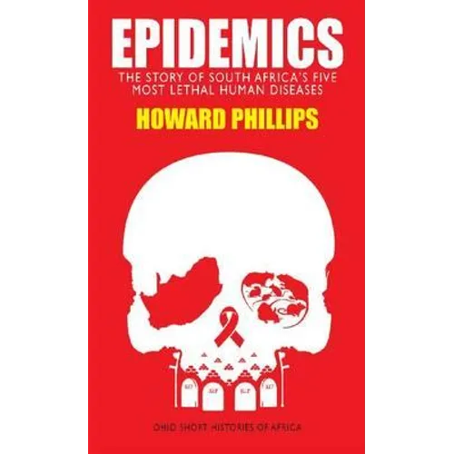 Epidemics: The Story of South Africa's Five Most Lethal Human Diseases