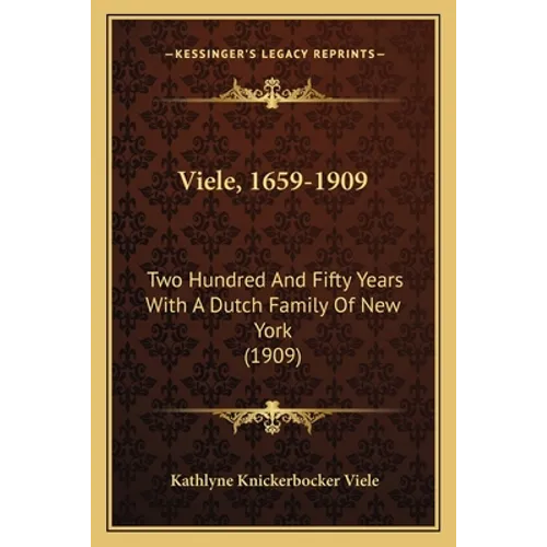Viele, 1659-1909: Two Hundred And Fifty Years With A Dutch Family Of New York (1909)