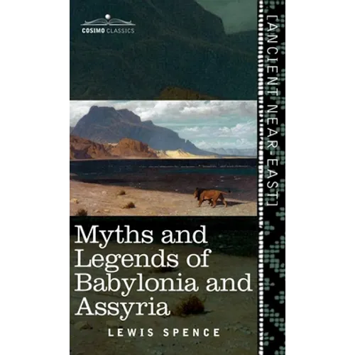 Myths and Legends of Babylonia and Assyria (Cosimo Classics)