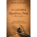 Alabama Republican Party - 1867-2010: Notes and Observations of a Deep South State