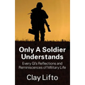 Only a Soldier Understands: Every GI's Reflections and Reminiscences of Military Life
