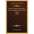 Life of Colonel Aaron Burr, Vice-President of the United States (1879)