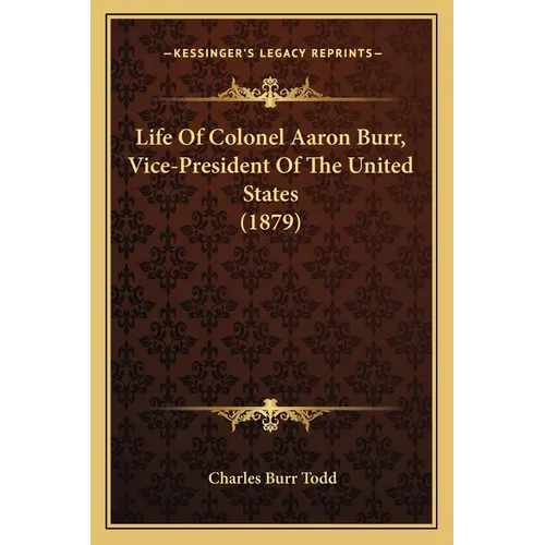 Life of Colonel Aaron Burr, Vice-President of the United States (1879)