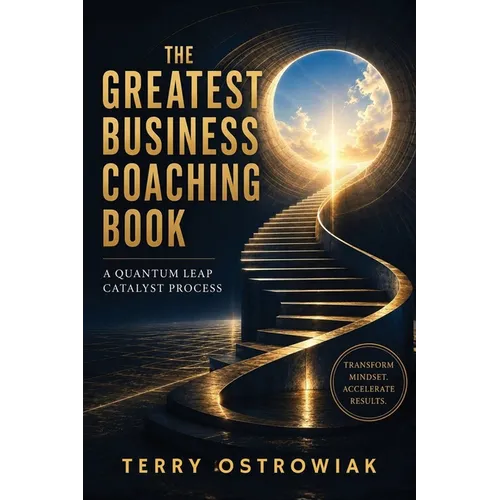 The Greatest Business Coaching Book: A Quantum Leap Catalyst Process