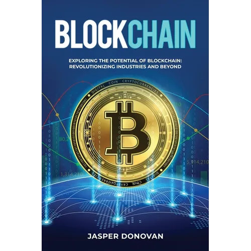 Blockchain: Exploring the Potential of Blockchain: Revolutionizing Industries and Beyond