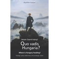 Quo vadis Hungaria?: Where is Hungary heading? Foreign policy dilemmas and strategic vision