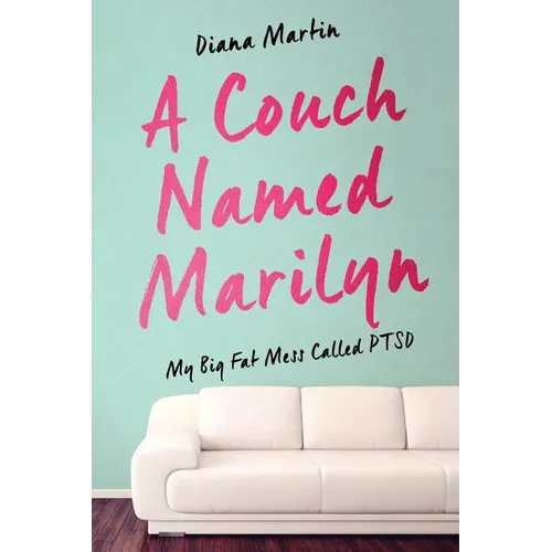 A Couch Named Marilyn: My Big Fat Mess Called PTSD