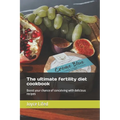 The ultimate fertility diet cookbook: Boost your chance of conceiving with delicious recipes