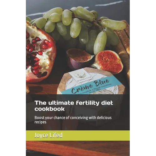 The ultimate fertility diet cookbook: Boost your chance of conceiving with delicious recipes