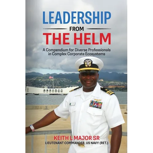 Leadership from the Helm: A Compendium for Diverse Professionals in Complex Corporate Ecosystems