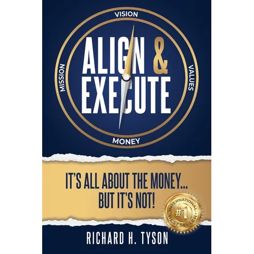 Align & Execute: It's All About the Money... But it's Not!
