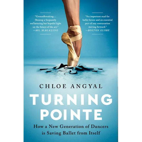 Turning Pointe: How a New Generation of Dancers Is Saving Ballet from Itself