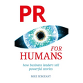 PR for Humans: How business leaders tell powerful stories