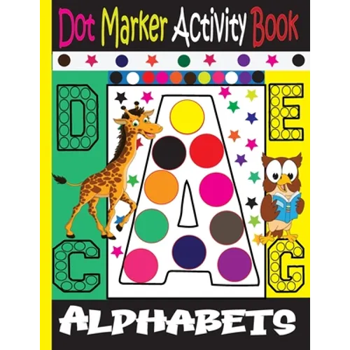 Alphabet Dot Marker Activity Book: Dot marker ABC Alphabet Activity Book for Kids / Dot Markers Activity Book Easy Guided Big Dots /