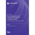 Plant Response and Tolerance to Abiotic Oxidative Stress: Antioxidant Machinery as a Paradigm of Defense