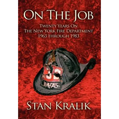 On The Job: Twenty Years On The New York Fire Department 1963 through 1983