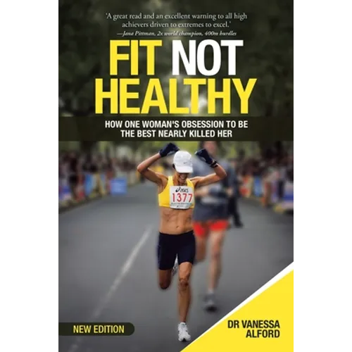 Fit Not Healthy: How One Woman's Obsession to Be the Best Nearly Killed Her