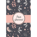 Pain Journal: Daily Track Triggers, Log Chronic Symptoms, Record Doctor & Personal Treatment, Management Information, Patterns Tracking Notebook, Book