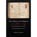 Maker of Pedigrees: Jakob Wilhelm Imhoff and the Meanings of Genealogy in Early Modern Europe