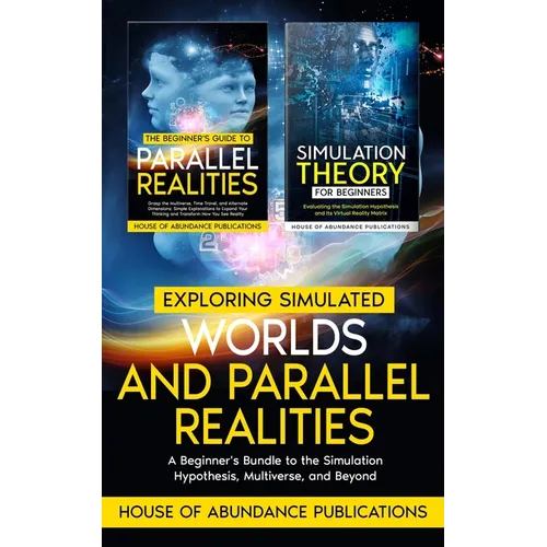 Exploring Simulated Worlds & Parallel Realities: A Two-Book Beginner's Guide to the Simulation Hypothesis, Multiverse, and Beyond