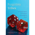 Forgotten Tribes: Unrecognized Indians and the Federal Acknowledgment Process