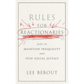 Rules for Reactionaries: How to Maintain Inequality and Stop Social Justice