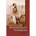 Anandamurti: The Jamalpur Years