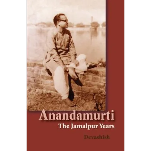 Anandamurti: The Jamalpur Years