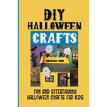 DIY Halloween Crafts: Fun And Entertaining Halloween Crafts For Kids: Halloween Crafts Ideas