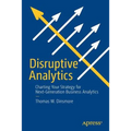 Disruptive Analytics: Charting Your Strategy for Next-Generation Business Analytics