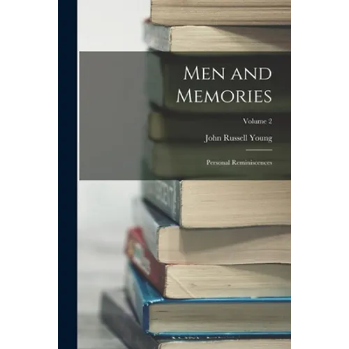 Men and Memories: Personal Reminiscences; Volume 2