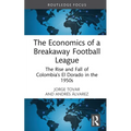 The Economics of a Breakaway Football League: The Rise and Fall of Colombia's El Dorado in the 1950s
