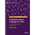 A Biophilic Pattern Language for Cities: Creating Healthy Urban Environments