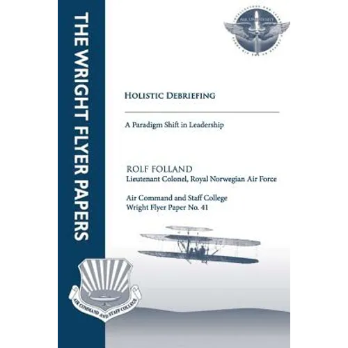 Holistic Debriefing - A Paradigm Shift in Leadership: Wright Flyer Paper No. 41