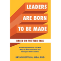 Leaders Are Born To Be Made: Proven Low-Risk, High-Reward Ways to Make Executives and Managers Better Leaders