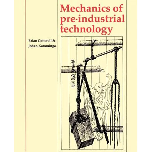 Mechanics of Pre-Industrial Technology: An Introduction to the Mechanics of Ancient and Traditional Material Culture