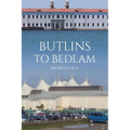 Butlins to Bedlam