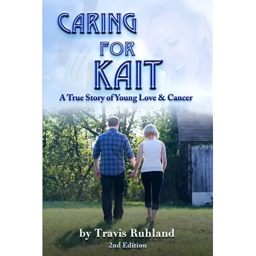 Caring for Kait: A True Story of Young Love & Cancer
