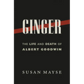 Ginger: The Life and Death of Albert Goodwin