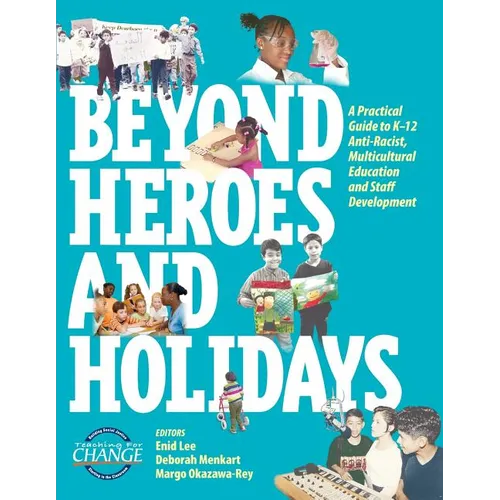 Beyond Heroes and Holidays: A Practical Guide to K-12 Anti-Racist, Multicultural Education and Staff Development