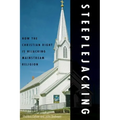 Steeplejacking: How the Christian Right Is Hijacking Mainstream Religion