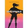 Unstoppable!: 25 Inspirational Stories From Women In Business Who Overcame Adversity To Create A Powerful Legacy