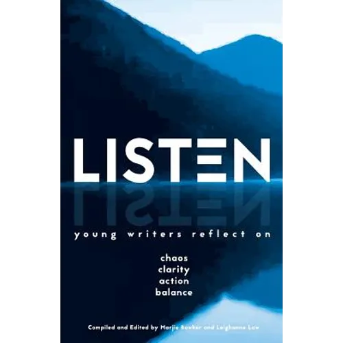 Listen: Young Writers Reflect on Chaos, Clarity, Action, Balance