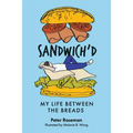 Sandwich'd: My Life Between the Breads