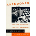 Abandoned in the Wasteland: Children, Television, & the First Amendment