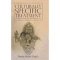 Culturally Specific Treatment: A Model for the Treatment of African-American Clients